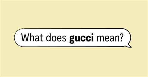 completely gucci meaning|gucci slang examples.